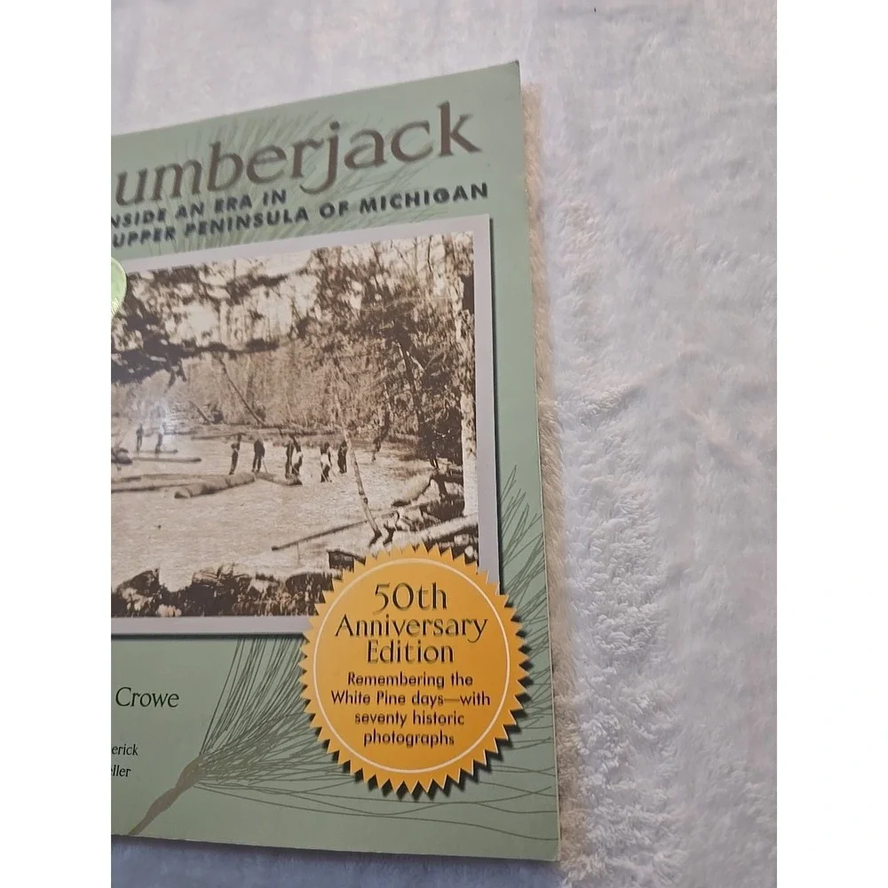 Lumberjack : Inside an Era in the Upper Peninsula of Michigan by‎ William Crowe